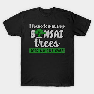 I Have Too Many Bonsai Trees T-Shirt